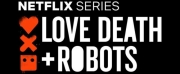 LOVE, DEATH + ROBOTS Renewed For Season Four on Netflix