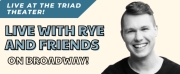 LIVE WITH RYE & FRIENDS ON BROADWAY To Celebrate 1 Year Anniversary With Two Star-Stud