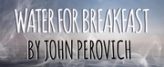 John Perovichs WATER FOR BREAKFAST to be Presented by B3 Theater