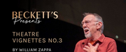 Becketts Presents William Zappa in THEATRE VIGNETTES NO 3