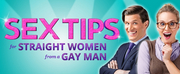 SEX TIPS FOR STRAIGHT WOMEN FROM A GAY MAN Extends Through the Summer at Greenhouse Theate