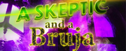 BWW Previews: A SKEPTIC AND A BRUJA HAS WORLD DEBUT at FreeFall Theatre
