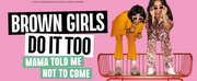 BROWN GIRLS DO IT TOO Podcast Announces World Premiere of Live Show and UK Tour Dates