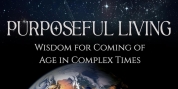 Art Blanchford Releases New Book PURPOSEFUL LIVING: WISDOM FOR COMING OF AGE IN COMPLEX TI Photo