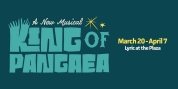 New Musical KING OF PANGAEA to Open This Month at Lyric's Plaza Theatre Photo
