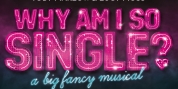 SIX's Toby Marlow & Lucy Moss Bring New Musical WHY AM I SO SINGLE? to the West End Photo