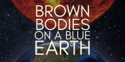 The Underground Theater To Present the World Premiere Called BROWN BODIES ON A BLUE EARTH Photo