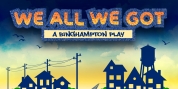 WE ALL WE GOT: A BINGHAMPTON PLAY Comes to the Orpheum in November Photo