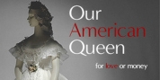 World Premiere Of OUR AMERICAN QUEEN to be Presented at The Flea Theater Photo