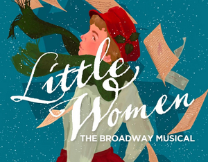 LITTLE WOMEN: THE BROADWAY MUSICAL Announced At Greater Boston Stage 