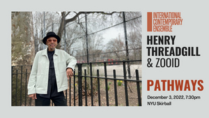 International Contemporary Ensemble Premieres Henry Threadgill's PATHWAYS At NYU Skirball, December 3 