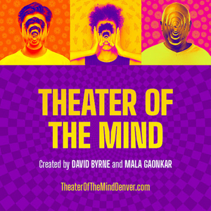 David Byrne and Mala Gaonkar's THEATER OF THE MIND Extends Through Late January at DCPA Image