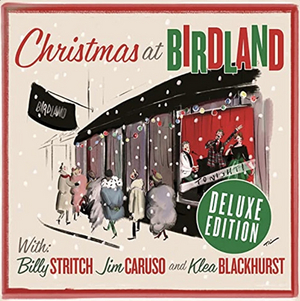 CHRISTMAS AT BIRDLAND (DELUXE EDITION) Featuring Billy Stritch, Jim Caruso, and Klea Blackhurst Out Now 