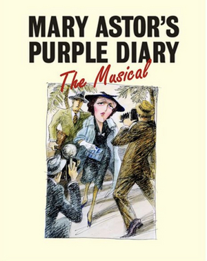 MARY ASTOR'S PURPLE DIARY - THE MUSICAL Will Have First Private Industry Reading Next Week 