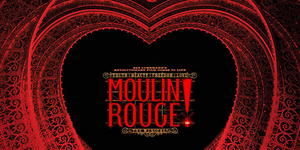 Tickets to MOULIN ROUGE! in Brisbane Are on Sale Today 