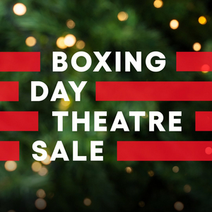 Boxing Day Theatre Sale Starts Now!  Image