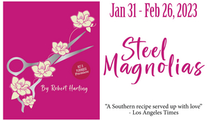 STEEL MAGNOLIAS Comes to Act II Playhouse This Month 