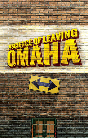 World Premiere of THE SCIENCE OF LEAVING OMAHA Opens at PBD Next Month 