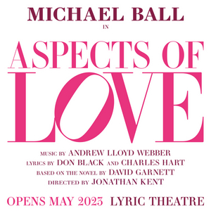 Get Tickets For ASPECTS OF LOVE, Starring Michael Ball 