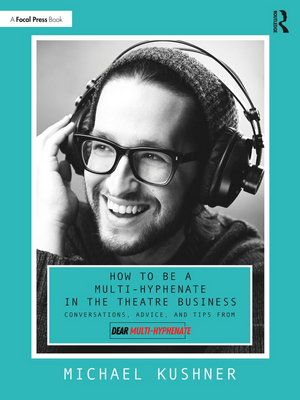 Michael Kushner to Release New Book HOW TO BE A MULTI-HYPHENATE IN THE THEATRE BUSINESS Image