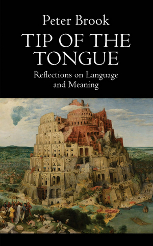 TCG Books to Release TIP OF THE TONGUE: REFLECTIONS ON LANGUAGE AND MEANING By Peter Brook 