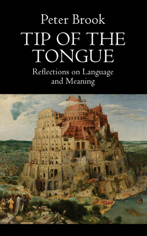 TCG Books to Release TIP OF THE TONGUE: REFLECTIONS ON LANGUAGE AND MEANING By Peter Brook Image