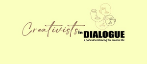 News: CREATIVISTS IN DIALOGUE: A Podcast Embracing the Creative Life is Now Live on Substack Image