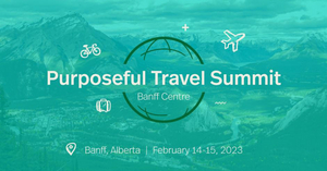 Banff Centre Presents Inaugural Purposeful Travel Summit Featuring Rick Steves And Megan Epler Wood 