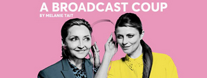REVIEW: A BROADCAST COUP Considers Acceptable Workplace Relations Through The Lens Of Three Women At Different Stages Of Their Career 