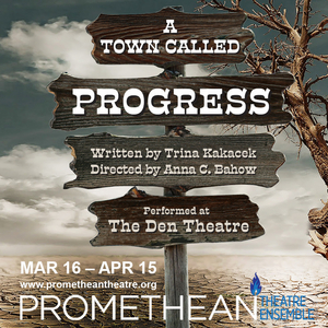 A TOWN CALLED PROGRESS World Premiere to be Presented by Promethean Theatre Ensemble in March 