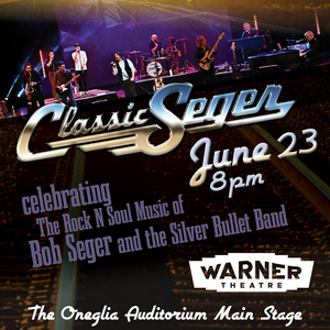 CLASSIC SEGER Brings Bob Seger's Greatest Hits Live In the Warner Theatre's Oneglia Auditorium 