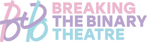 BREAKING THE BINARY THEATRE to Expand Into Year-Round Company 