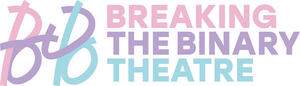 BREAKING THE BINARY THEATRE to Expand Into Year-Round Company Image