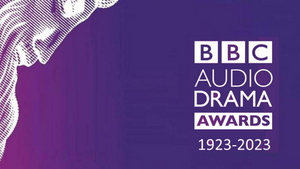 Finalists in the 2023 BBC Audio Drama Awards Announced 