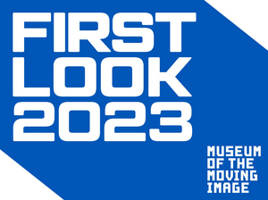 Museum of the Moving Image Announces FIRST LOOK FESTIVAL 2023 Lineup 