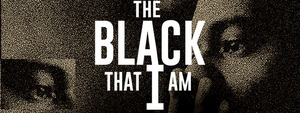 BRAATA Productions Presents THE BLACK THAT I AM A Meditation On Blackness 