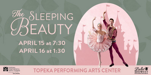 Ballet Midwest Presents SLEEPING BEAUTY at Topeka Performing Arts Center 