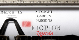 Midnight Garden Presents FAN FICTION LEGENDS at Planet Ant  Image