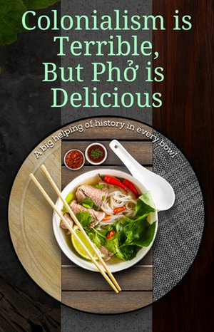 Rolling World Premiere of COLONIALISM IS TERRIBLE, BUT PHO IS DELICIOUS Starts This Month at Chance Theater 