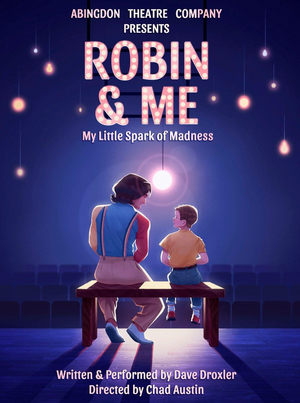 Dave Droxler's ROBIN & ME: MY LITTLE SPARK OF MADNESS to Premiere Off-Broadway at Abingdon Theatre Company Image