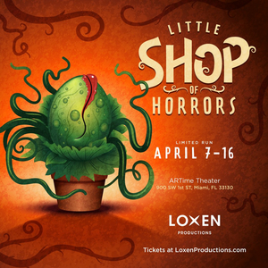 Loxen Productions Brings LITTLE SHOP OF HORRORS To Miami This April 