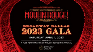 Broadway Dallas Raises $870,000 At 2023 Gala Featuring MOULIN ROUGE! THE MUSICAL  Image