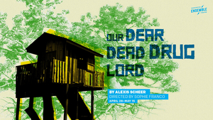 OUR DEAR DEAD DRUG LORD Comes to 12th Avenue Arts This Month 
