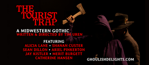Ghoulish Delights To Stage Expanded Version Of Horror Hit THE TOURIST TRAP: A MIDWESTERN GOTHIC 