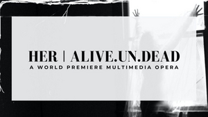 Boston's Guerilla Opera and Pao Arts Center Present HER | alive.un.dead Image