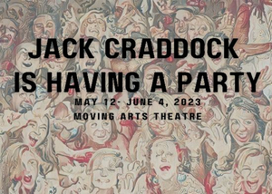 JACK CRADDOCK IS HAVING A PARTY Comes To Moving Arts Theatre Next Month 