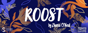 Sound Theatre Will Present Zharia O' Neal's ROOST, A Playwright Residency Capstone Reading 