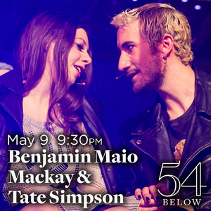 Benjamin Maio Mackay and Tate Simpson Come to 54 Below in May 