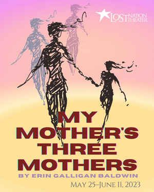 Lost Nation Theatre to Present MY MOTHER'S THREE MOTHERS Beginning Next Month 