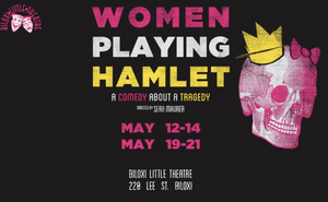 WOMEN PLAYING HAMLET Comes to Biloxi Little Theatre Next Month Image